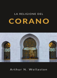 Title: La religione del Corano (tradotto), Author: ARTHUR N. WOLLASTON