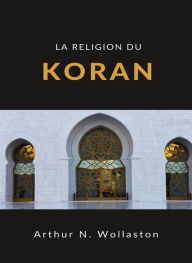 Title: La religion du koran (traduit), Author: ARTHUR N. WOLLASTON