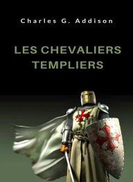 Title: Les chevaliers templiers (traduit), Author: Charles G. Addison