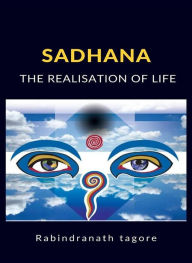 Title: Sadhana, The Realisation of Life (translated), Author: Rabindranath Tagore