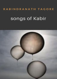 Title: Songs of Kabir (translated), Author: Rabindranath Tagore