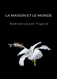 Title: La maison et le monde (traduit), Author: Rabindranath Tagore