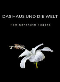 Title: Das Haus und die Welt (übersetzt), Author: Rabindranath Tagore