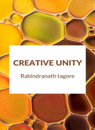Title: Creative Unity (translated), Author: Rabindranath Tagore