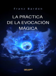 Title: La práctica de la evocación mágica (traducido), Author: Franz Bardon