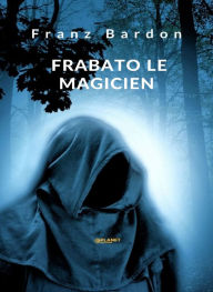 Title: Frabato le magicien (traduit), Author: Franz Bardon
