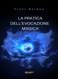 Title: La pratica dell'evocazione magica (tradotto), Author: Franz Bardon