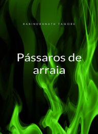 Title: Pássaros de arraia (traduzido), Author: Rabindranath Tagore