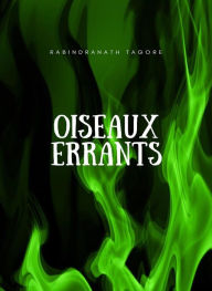 Title: Oiseaux errants (traduit), Author: Rabindranath Tagore