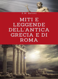 Title: Miti e leggende dell'antica Grecia e di Roma (tradotto), Author: E.M. Berens