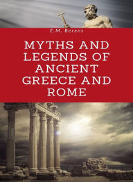 Title: Myths and Legends of Ancient Greece and Rome (translated), Author: E.M. Berens