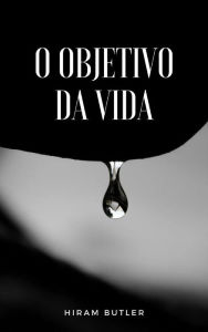 Title: O objetivo da vida (traduzido), Author: Hiram Butler