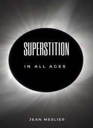 Title: Superstition in all ages (translated), Author: Jean Meslier