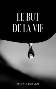 Title: Le but de la vie (traduit), Author: Hiram Butler