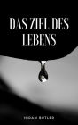 Das Ziel des Lebens (übersetzt)