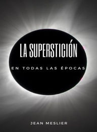 Title: La superstición en todas las épocas (traducido), Author: Jean Meslier