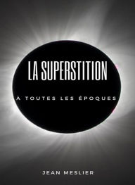 Title: La superstition à toutes les époques (traduit), Author: Jean Meslier