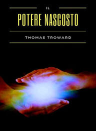 Title: Il potere nascosto (tradotto), Author: Thomas Troward