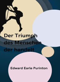 Title: Der Triumph, des Menschen, der handelt (übersetzt), Author: Edward Purinton Earle