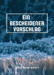 Title: Ein bescheidener Vorschlag (übersetzt), Author: Jonathan Swift