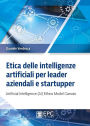 Etica delle intelligenze artificiali per leader aziendali e startupper: Artificial Intelligence (AI) Ethics Model Canvas