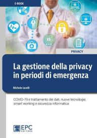 Title: La gestione della privacy in periodi di emergenza: COVID-19 e trattamento dei dati, nuove tecnologie, smart working e sicurezza informatica, Author: Michele Iaselli
