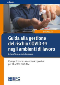 Title: Guida alla gestione del rischio COVID-19 negli ambienti di lavoro: Esempi di procedure e misure operative per 14 settori produttivi, Author: Stefano Massera