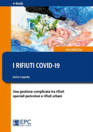 Title: I rifiuti COVID-19: Una gestione complicata tra i rifiuti speciali pericolosi e rifiuti urbani, Author: Enrico Cappella