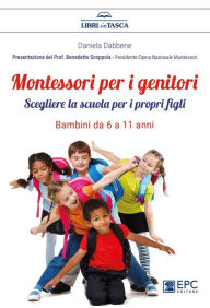 Title: Montessori per i genitori. Bambini da 6 a 11 anni: Scegliere la scuola per i propri figli, Author: Daniela Dabbene