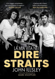 Title: La mia vita nei Dire Straits, Author: John Illsley