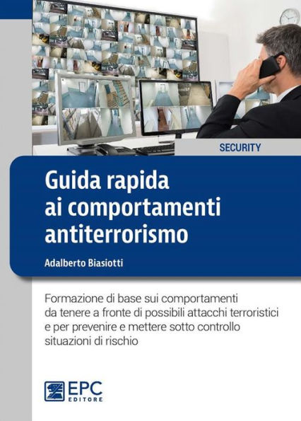 Guida rapida ai comportamenti antiterrorismo: Formazione di base sui comportamenti da tenere a fronte di possibili attacchi terroristici e per prevenire e mettere sotto controllo situazioni di rischio