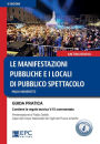 Le manifestazioni pubbliche e i locali di pubblico spettacolo: GUIDA PRATICA Contiene la regola tecnica v.15 commentata Presentazione di Fabio Dattilo, Capo del Corpo Nazionale dei Vigili del Fuoco emerito