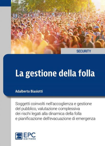 La gestione della folla: Soggetti coinvolti nell'accoglienza e gestione del pubblico, valutazione complessiva dei rischi legati alla dinamica della folla e pianificazione dell'evacuazione di emergenza