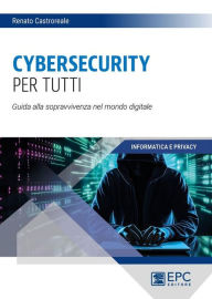 Title: Cybersecurity per tutti: Guida alla sopravvivenza nel mondo digitale, Author: Renato castroreale