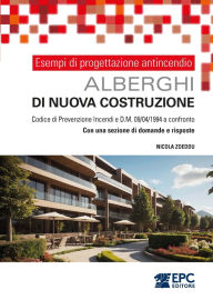 Title: Esempi di progettazione antincendio. ALBERGHI di nuova costruzione: Codice di Prevenzione Incendi e DM 09/04/1994 a confronto. Con una sezione di domande e risposte, Author: Nicola Zoeddu