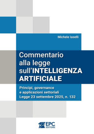 Title: Commentario alla legge sull'INTELLIGENZA ARTIFICIALE: Principi, governance e applicazioni settoriali - Legge 23 settembre 2025, n. 132, Author: Michele Iaselli