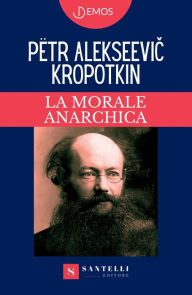 Title: La Morale Anarchica, Author: Pïtr Alekseevi? Kropotkin