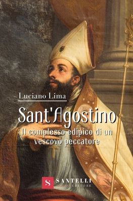 Sant'agostino: Il Complesso Edipico Di Un Vescovo Peccatore