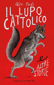 Title: Il lupo cattolico e altre storie, Author: Alex Pardi