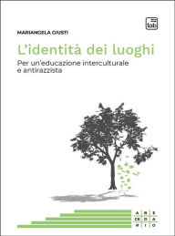 Title: L'identità dei luoghi: Per un'educazione interculturale e antirazzista, Author: Mariangela Giusti