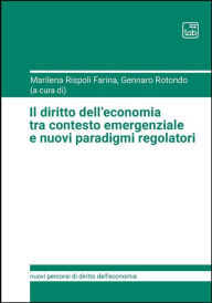 Title: Il diritto dell'economia tra contesto emergenziale e nuovi paradigmi regolatori, Author: Marilena Rispoli Farina
