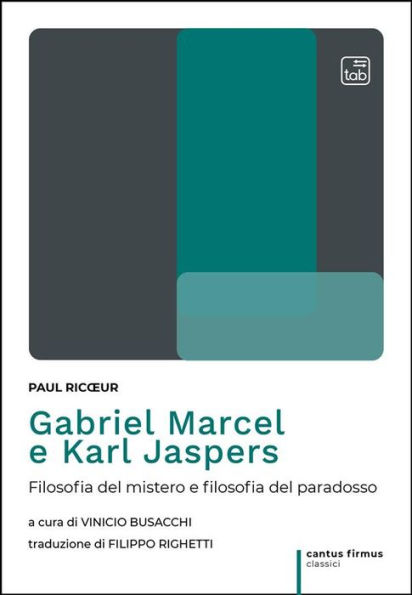 Gabriel Marcel e Karl Jaspers: Filosofia del mistero e filosofia del paradosso