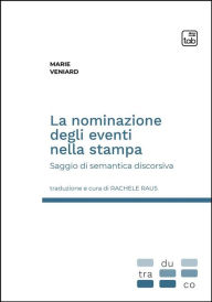 Title: La nominazione degli eventi nella stampa: Saggio di semantica discorsiva, Author: Marie Veniard