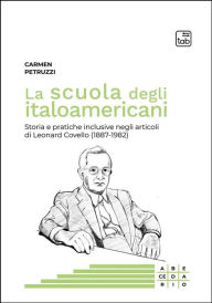 Title: La scuola degli italoamericani: Storia e pratiche inclusive negli articoli di Leonard Covello (1887-1982), Author: Carmen Petruzzi