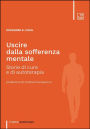 Uscire dalla sofferenza mentale: Storie di cure e di autoterapia