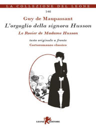 Title: L'orgoglio della signora Husson. Testo originale a fronte, Author: Guy de Maupassant