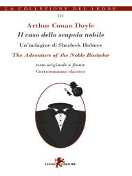 Title: Il caso dello scapolo nobile/The Adventure of the Noble Bachelor, Author: Arthur Conan Doyle