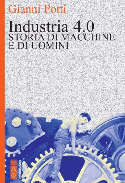 Industria 4.0: Storia di macchine e di uomini