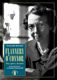 Title: Flannery O'Connor: Vita, opere, incontri, Author: Fernanda Rossini