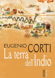 Title: La terra dell'Indio: romanzo, Author: Eugenio Corti